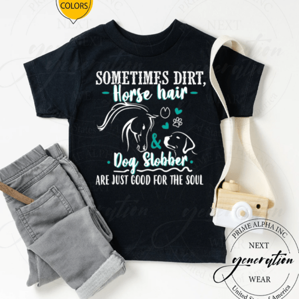 Sometimes Dirt Horse Hair Dog Slobber Are Just Good For The Soul TShirt