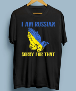 Support Ukraine I am Russian Sorry for that Pray For Ukraine T-Shirt