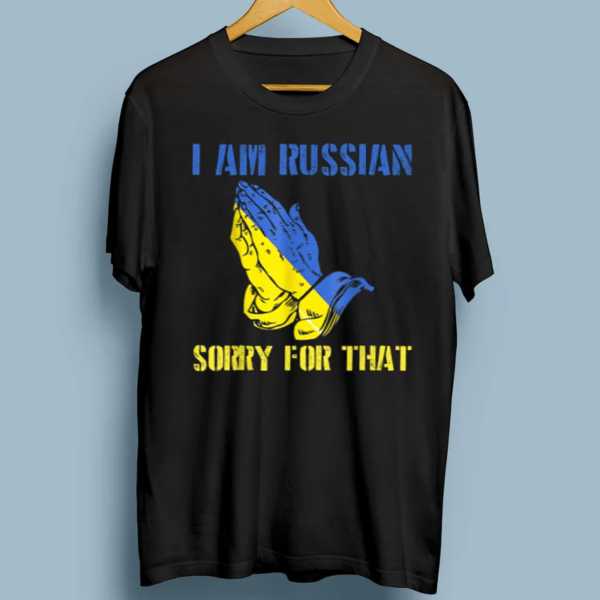 Support Ukraine I am Russian Sorry for that Pray For Ukraine T-Shirt