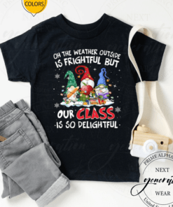 Teacher Oh The Weather Outside Is Frightful But Our Class Is So Delightful TShirt