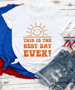 This Is The Best Day Ever T Shirts