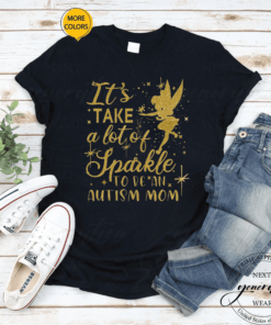 Tinker Bell It’s Take A Lot Of Sparkle To Be An Autism Mom TShirts