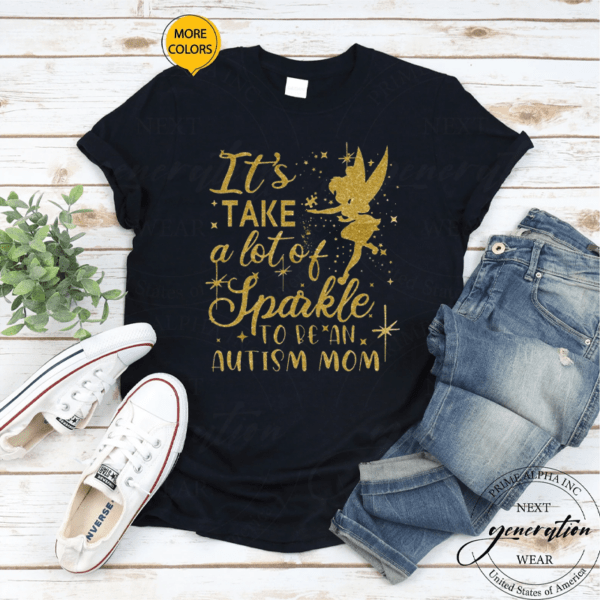 Tinker Bell It’s Take A Lot Of Sparkle To Be An Autism Mom TShirts