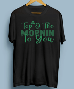 Top O The Mornin To You Shirts