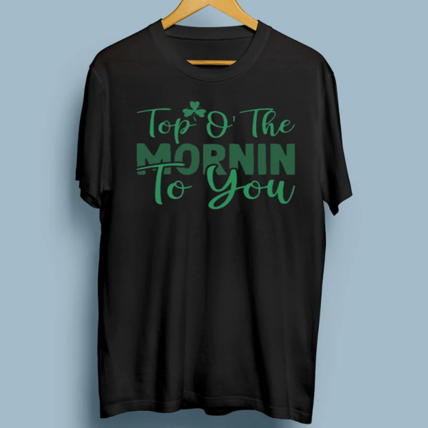 Top O The Mornin To You Shirts