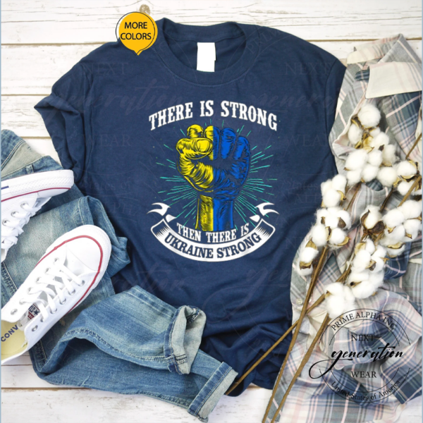 Ukraine Strong funny There is strong then there is Ukraine T-Shirt