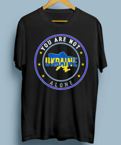 Ukraine You Are Not Alone, Peace for Ukraine TShirts