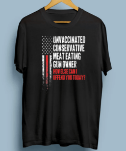 Unvaccinated Conservative Meat Eating Gun Owner T-Shirt