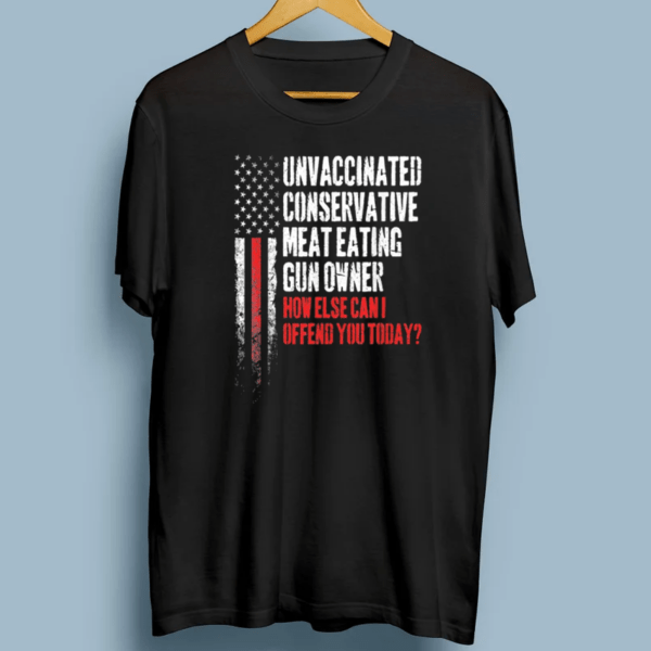 Unvaccinated Conservative Meat Eating Gun Owner T-Shirt