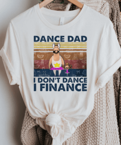 Vintage Ballet Dance Dad I Don’t Dance I Finance for Father’s Day TShirt