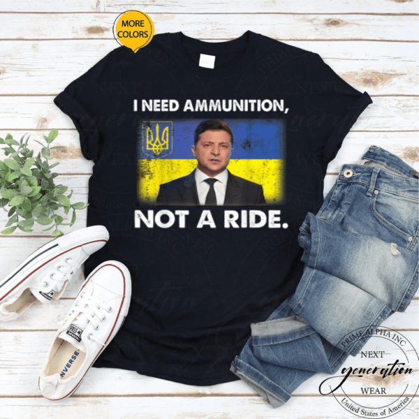 Volodymyr Zelensky I Need Ammunition, Not A Ride Ukraine 2022 TShirts