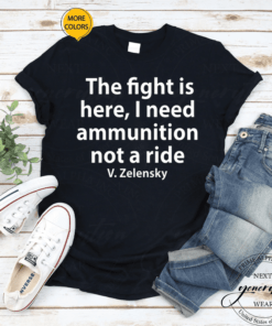 Volodymyr Zelensky I Need Ammunition Not A Ride Ukraine Premium Shirts