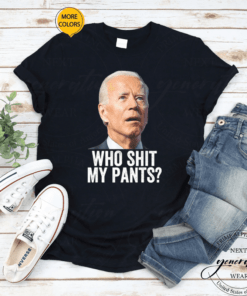 Who Shit My Pants Anti Joe Biden Conservative Gift T-Shirt