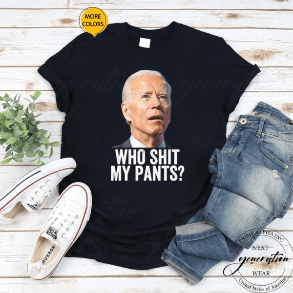 Who Shit My Pants Anti Joe Biden Conservative Gift T-Shirt