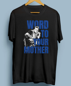 Word To Your Mother Vanilla Ice Lovers Gift TShirts