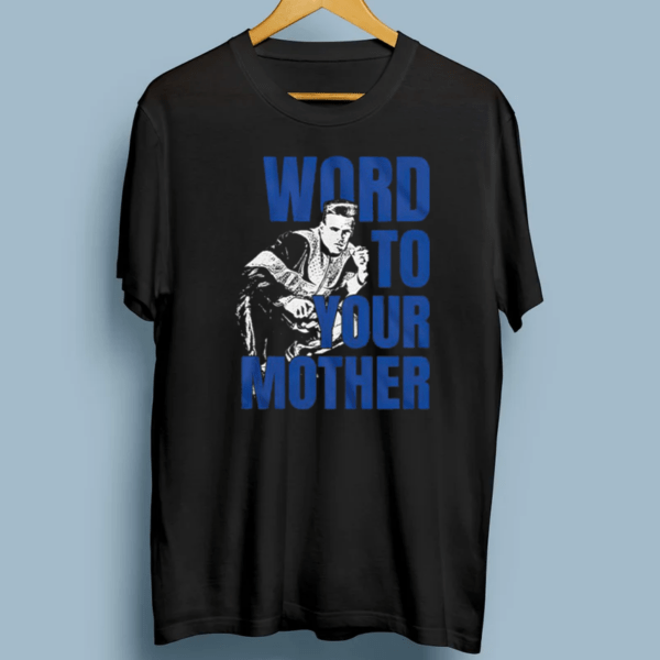 Word To Your Mother Vanilla Ice Lovers Gift TShirts