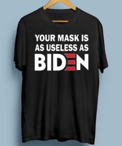 Your Mask Is As Useless As Biden Shirts