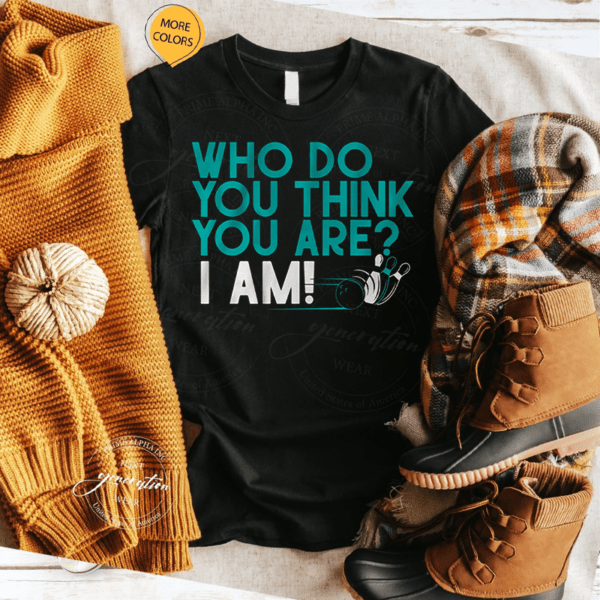 who do you think you are i am tshirt