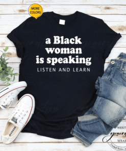 A Black Woman Is Speaking Listen And Learn TShirts