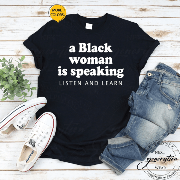 A Black Woman Is Speaking Listen And Learn TShirts