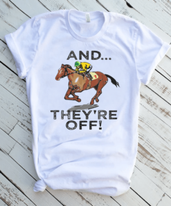 And Theyre Off Funny Horse Racing Gambling Shirts