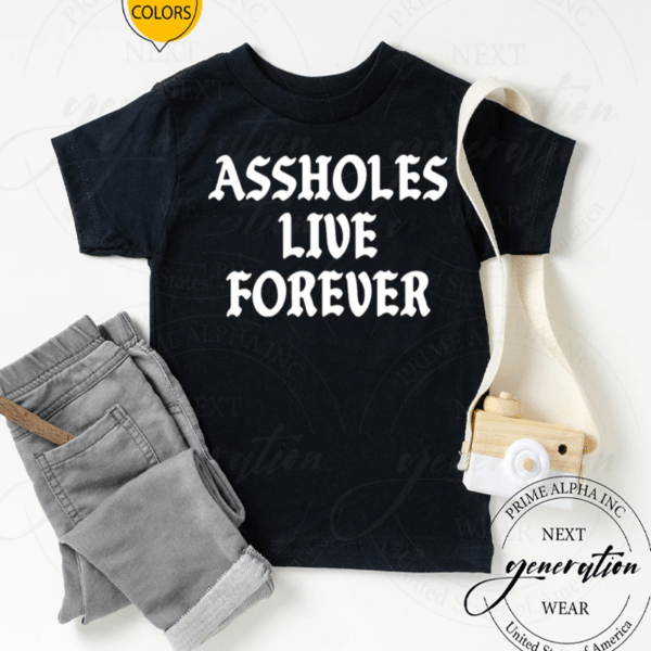 Assholes Live Forever TShirt