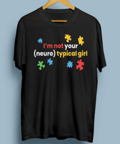 Autism Awareness Month Tshirts, I'm Not Your Neuro Typical Girl TShirts