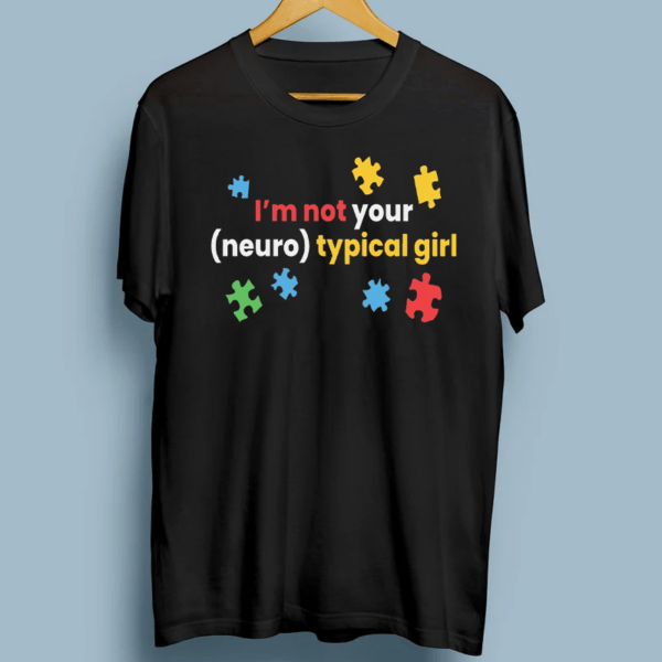 Autism Awareness Month Tshirts, I'm Not Your Neuro Typical Girl TShirts