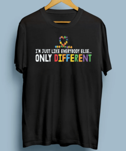 Autism Awareness Month Tshirts, Just Like Everybody Else Only Different T-Shirt