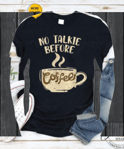 Barista Coffee Maker Merch No Talkie Before Coffee Snob Shirts