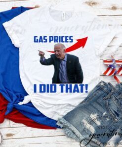 Biden – Gas Prices I Did That TShirt