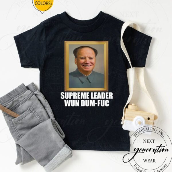 Biden – Supreme Leader Wun Dum-Fuc TShirt