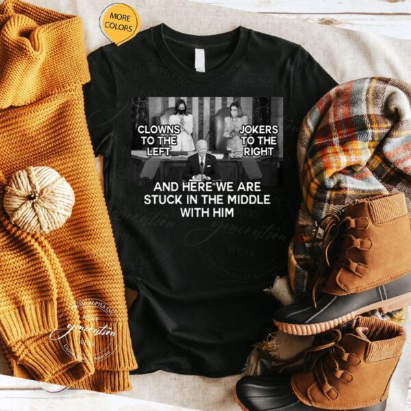 Clowns To The Left – Jokers To The Right – Stuck In The Middle With Him TShirt