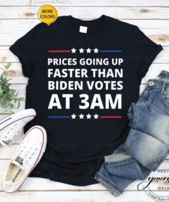 Gas Prices Are Going Up Faster Than Biden Votes At 3 Am, Anti Biden Gas Prices Shirts