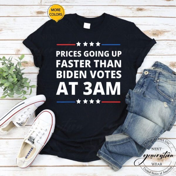 Gas Prices Are Going Up Faster Than Biden Votes At 3 Am, Anti Biden Gas Prices Shirts