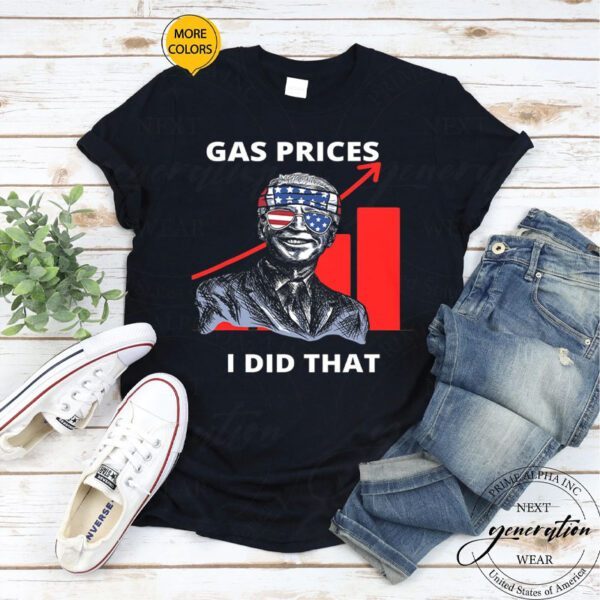 Gas Prices Are Going Up Faster Than Biden Votes At 3 Am I Did That Shirts