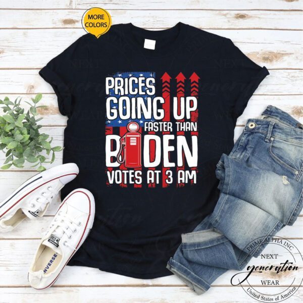 Gas Prices Are Going Up Faster Than Biden Votes At 3 Am Shirts