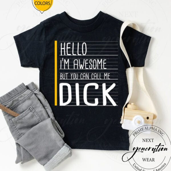 Hello I’m Awesome Call Me Dick Shirts