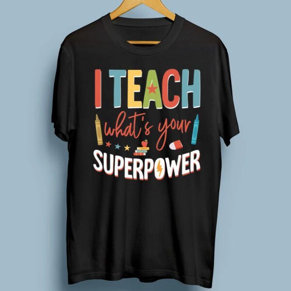 I Teach What's Your Superpower Cool Super Teacher Gift Shirts