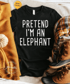 Pretend I’m A Elephant TShirt