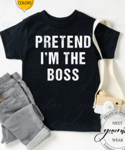 Pretend I’m The Boss TShirt