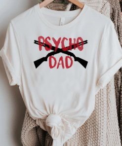 Psycho Gun Dad TShirt