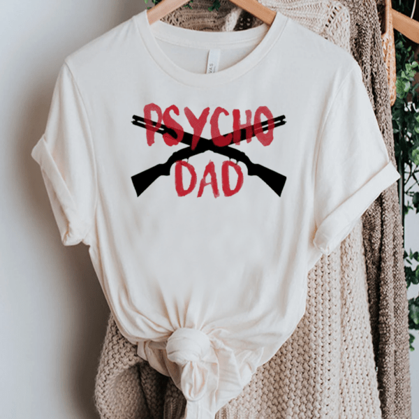 Psycho Gun Dad TShirt