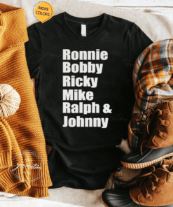 Ronnie Bobby Ricky Mike Ralph and Johnny TShirt