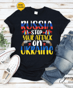 Russia Stop Your Attack On Ukraine Pro Ukraine Anti Russia Shirts