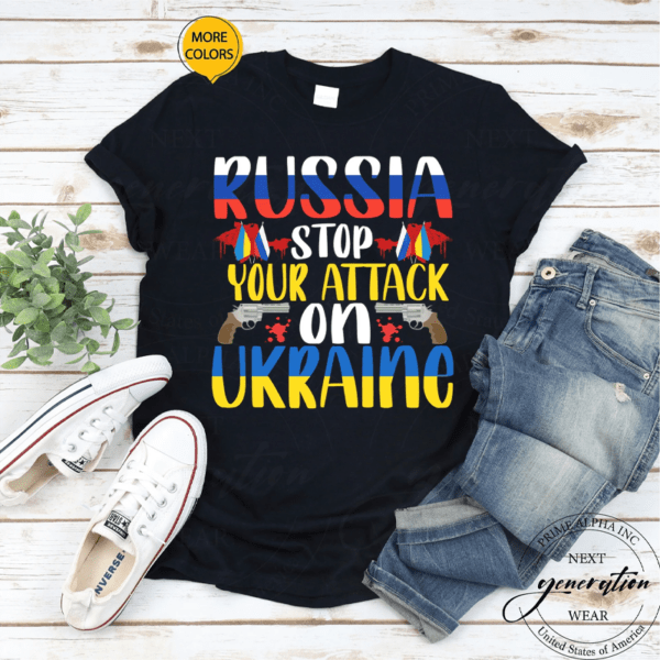 Russia Stop Your Attack On Ukraine Pro Ukraine Anti Russia Shirts