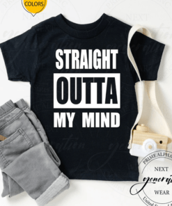 Straight Outta My Mind Shirts