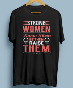 Strong Women Know Them Be Them Raise Them T-Shirt