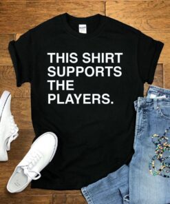 This Shirt Supports The Players Shirts