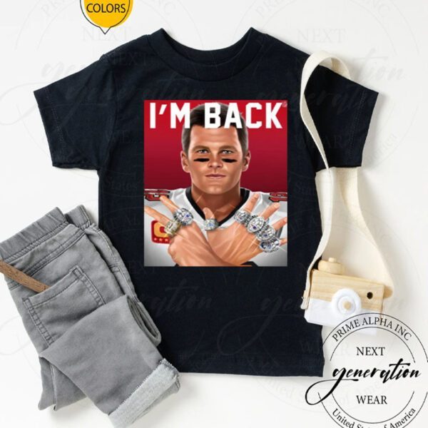 Tom Brady – I’m Back Shirts